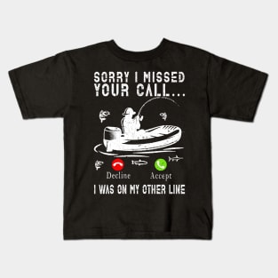 Sorry I Missed Your Call I Was On My Other Line Funny Fishing Kids T-Shirt